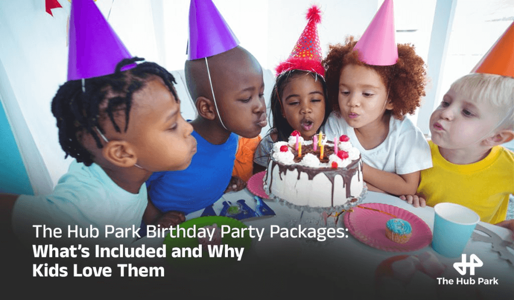 The Hub Park Birthday Party Package: What’s Included and Why Kids Love Them
