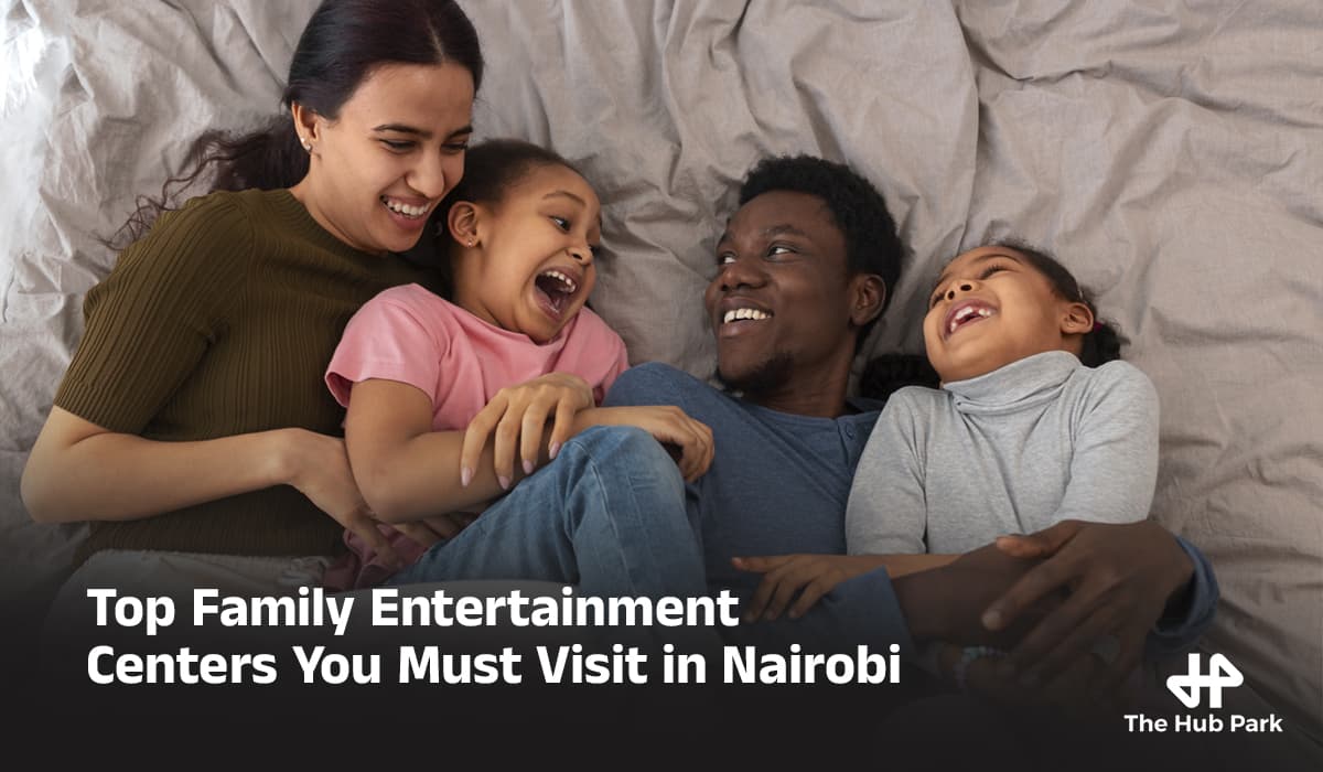 Top Family Entertainment Centers You Must Visit in Nairobi